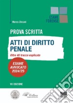 Prova scritta. Atti di diritto penale. Oltre 40 tracce esplicate. Esame avvocato 2024/25 libro