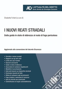 I nuovi reati stradali. Dalla guida in stato di ebbrezza al reato di fuga pericolosa. Aggiornato alla conversione del decreto Sicurezza libro
