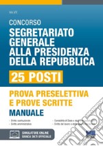 Concorso Segretario generale alla Presidenza della Repubblica. 25 Posti. Manuale per prova selettiva e prove scritte. Con software di simulazione libro