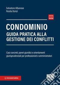 Condominio. Guida pratica alla gestione dei conflitti. Casi concreti, pareri giuridici e orientamenti giurisprudenziali per professionisti e amministratori libro