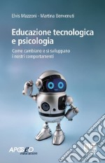 Educazione tecnologica e psicologia. Come cambiano e si sviluppano i nostri comportamenti libro