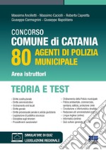 Concorso Comune di Catania. 80 agenti di polizia municipale area istruttori. Teoria e test. Con QR Code libro