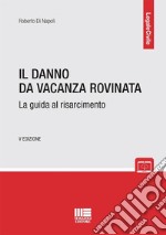 Il danno da vacanza rovinata. La guida al risarcimento libro