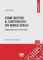 Come gestire il contenzioso dei bonus edilizi. Guida pratica con 110 casi risolti libro