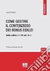 Come gestire il contenzioso dei bonus edilizi. Guida pratica con 110 casi risolti libro di Pietrella Fabiola