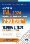 Concorso INL 2024. 750 Ispettori Tecnici. Teoria e test per tutte le prove. Con espansione online. Con software di simulazione libro