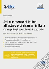 Atti e sentenze di italiani all'estero e di stranieri in Italia. Come gestire gli adempimenti di stato civile. Oltre 100 casi pratici: procedure e atti da redigere. Con espansione online libro