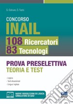 Concorso INAIL 108 ricercatori 83 tecnologi. Prova preselettiva teoria e test. Con videolezioni di logica e simulatore di quiz online libro