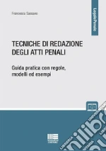 Tecniche di redazione degli atti penali. Guida pratica con regole, modelli ed esempi. Con espansione online libro