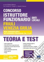 Concorso istruttore funzionario Enti locali Friuli Venezia Giulia. Teoria e test. Area amministrativa ed economico-finanziaria Cat. C e D. Con software di simulazione libro