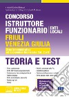 Concorso istruttore funzionario Enti locali Friuli Venezia Giulia. Teoria e test. Area amministrativa ed economico-finanziaria Cat. C e D. Con software di simulazione libro