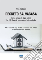 Decreto Salvacasa. Come sanare gli abusi edilizi. Le 150 risposte per risolvere le irregolarità libro