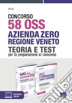 Concorso 58 OSS Azienda Zero Regione Veneto. Kit. Teoria e test per la preparazione al concorso libro