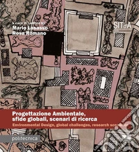 Progettazione ambientale, sfide globali, scenari di ricerca. Contributi alla ricerca del Cluster Progettazione Ambientale della Società Italiana della Tecnologia dell'Architettura libro