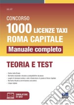 Concorso 1000 licenze taxi Roma capitale. Manuale completo. Teoria e test. Con simulatore di quiz libro