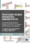 Prontuario tecnico urbanistico amministrativo. Per la preparazione all'esame di abilitazione alle professioni di architetto, pianificatore, paesaggista, conservatore sez. A - sez. B, ingegnere civile/edile, geometra, perito edile, per concorsi da te libro
