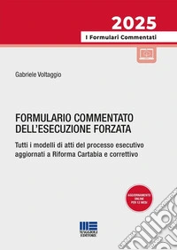 Formulario commentato dell'esecuzione forzata. Tutti i modelli di atti del processo esecutivo aggiornati a Riforma Cartabia e correttivo. Con aggiornamento online libro
