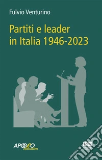 Partiti e leader in Italia 1946-2023 libro