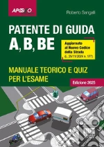 Patente di guida A, B, BE. Manuale teorico e quiz per l'esame. Aggiornato al Nuovo Codice della Strada (L. 25/11/2024 n. 177) libro