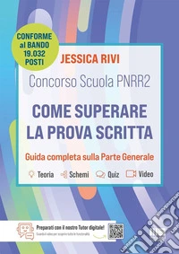 Concorso Scuola PNRR 2. Come superare la prova scritta. Conforme al bando di 19.032 posti. Guida completa sulla parte generale libro