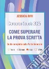 Concorso scuola 2025. Come superare la prova scritta. Guida completa sulla parte generale libro di Rivi Jessica