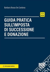 Guida pratica sull'imposta di successione e donazione. Con espansione online libro