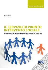 Il servizio di pronto intervento sociale. Manuale di istruzioni per l'attivazione del servizio libro