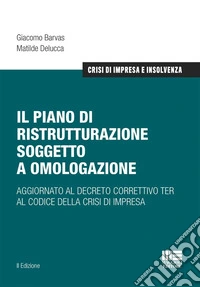 Il piano di ristrutturazione soggetto a omologazione. Aggiornato al decreto correttivo TER al codice della crisi di impresa libro