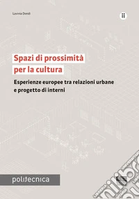 Spazi di prossimità per la cultura. Esperienze europee tra relazioni urbane e progetto di interni libro