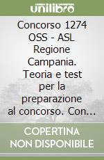 Concorso 1274 OSS - ASL Regione Campania. Teoria e test per la preparazione al concorso. Con espansione online libro