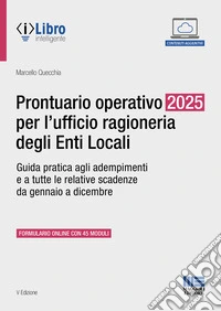Prontuario operativo 2025 per l'ufficio ragioneria degli Enti Locali. Guida pratica per tutti gli adempimenti e le relative scadenze da gennaio a dicembre libro