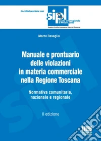 Manuale e prontuario delle violazioni in materia commerciale nella Regione Toscana. Normativa comunitaria, nazionale e regionale