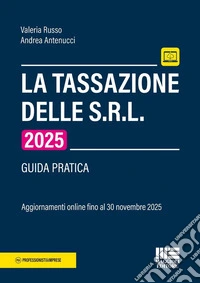 La tassazione delle S.R.L 2025. Guida pratica. Aggiornamenti online fino al 30 novembre 2025. Con aggiornamento online fino al 30 novembre 2025