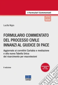Formulario commentato del processo civile innanzi al giudice di pace. Aggiornato ai correttivi Cartabia e mediazione e alla nuova Tabella Unica del risarcimento per macrolesioni. Con espansione online libro