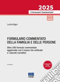 Formulario commentato della famiglia e delle persone. Oltre 240 formule commentate aggiornate con il nuovo rito unificato e i decreti correttivi. Con formulario online personalizzabile libro