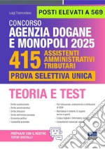 Concorso Agenzia Dogane e Monopoli 2025. 415 posti elevati a 569. Assistenti amministrativi tributari. Prova selettiva unica. Teoria e Test. Con espansione online libro