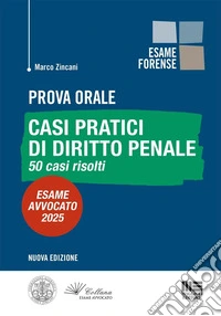 Prova orale. Casi pratici di diritto penale. 50 casi risolti. Esame Avvocato 2025 libro