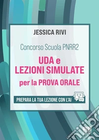 Concorso Scuola PNRR2. UDA e lezioni simulate per la prova orale. Prepara la tua lezione con l'AI. Con espansione online libro