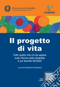 Il progetto di vita. Tutto quello che c'è da sapere sulla riforma della disabilità e sul decreto 62/2024