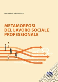 Metamorfosi del lavoro sociale professionale libro