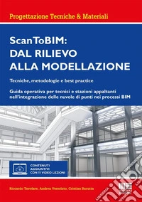 ScanToBIM: dal rilievo alla modellazione. Tecniche, metodologie e best practice. Guida operativa per tecnici e stazioni appaltanti nell'integrazione delle nuvole di punti nei processi BIM libro