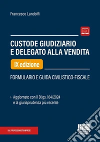 Custode giudiziario e delegato alla vendita. Formulario e guida civilistico-fiscale libro