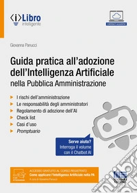 Guida pratica all'adozione dell'intelligenza artificiale nella pubblica amministrazione. Con chatbot per l'interrogazione del volume tramite AI. Con ebook libro