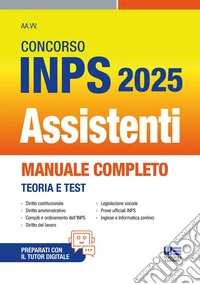 Concorso INPS Assistenti 2025. Manuale completo - Teoria e Test. Con espansione online libro