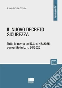 Il nuovo decreto sicurezza. Tutte le novità del D.L. n. 48/2025, convertito in L. n. 80/2025. Con espansione online libro