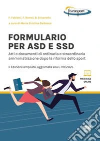 Formulario per ASD e SSD. Atti e documenti di ordinaria e straordinaria amministrazione dopo la riforma dello sport. Con materiale online libro