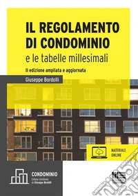 Il regolamento di condominio e le tabelle millesimali. Ediz. ampliata libro
