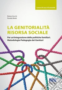 La genitorialità risorsa sociale. Per un'integrazione delle politiche familiari. Metodologia pedagogia dei genitori libro