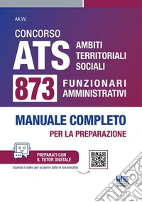 Concorso ATS Ambiti Territoriali Sociali. 873 funzionari amministrativi conforme al bando. Manuale completo per la preparazione. Con tutor digitale libro