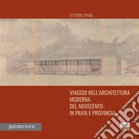 Viaggio nell'architettura moderna del Novecento in Pavia e provincia libro
